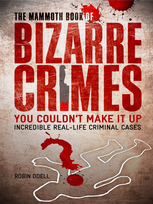 Title details for The Mammoth Book of Bizarre Crimes by Robin Odell - Available